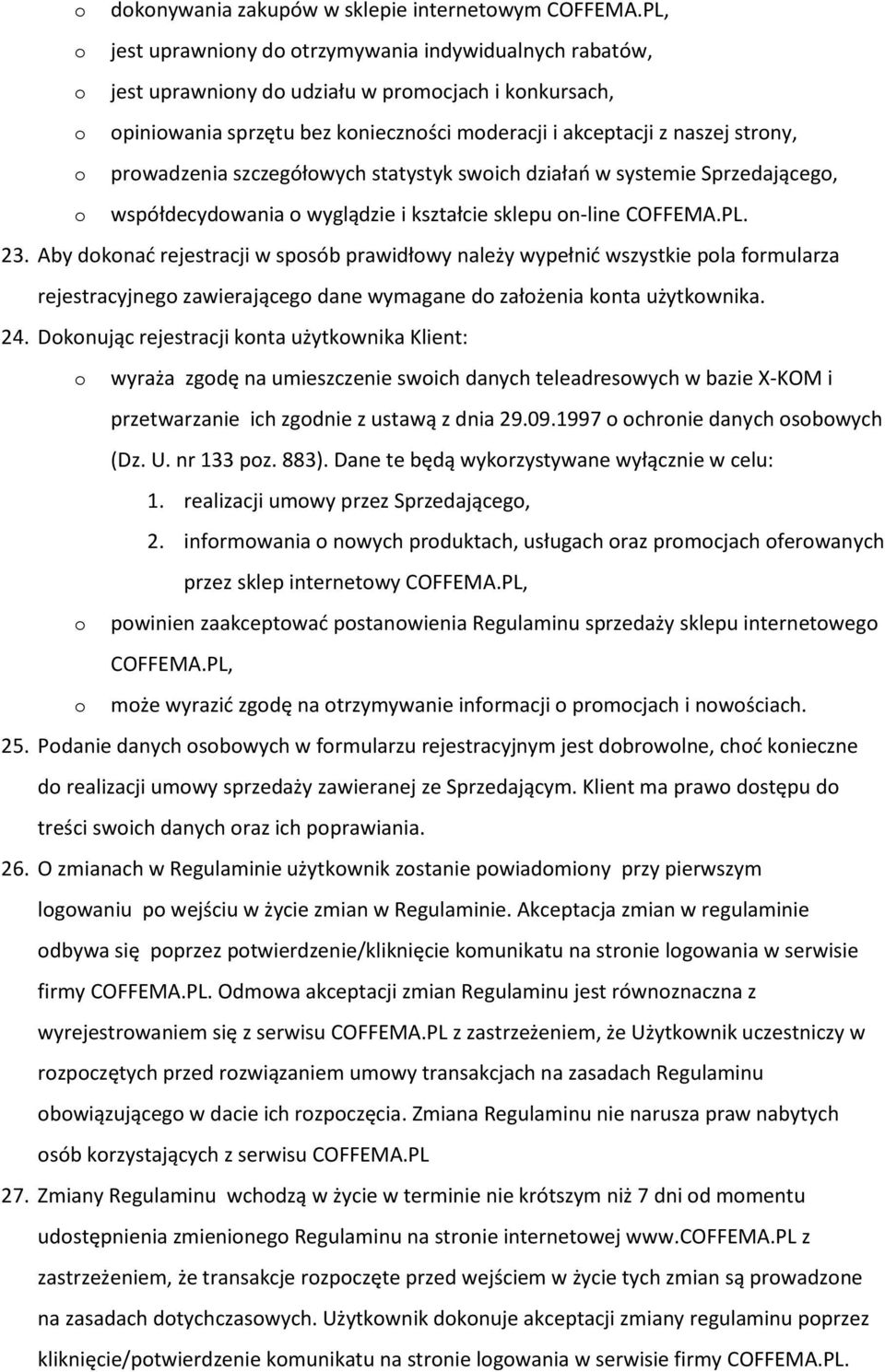 prowadzenia szczegółowych statystyk swoich działań w systemie Sprzedającego, o współdecydowania o wyglądzie i kształcie sklepu on-line COFFEMA.PL. 23.