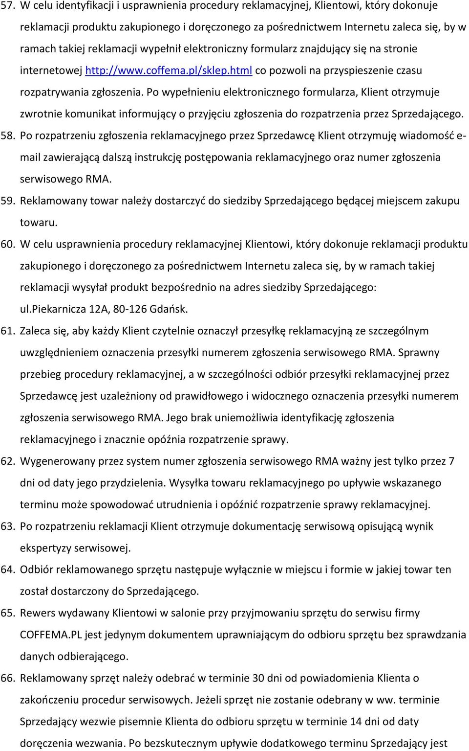 Po wypełnieniu elektronicznego formularza, Klient otrzymuje zwrotnie komunikat informujący o przyjęciu zgłoszenia do rozpatrzenia przez Sprzedającego. 58.