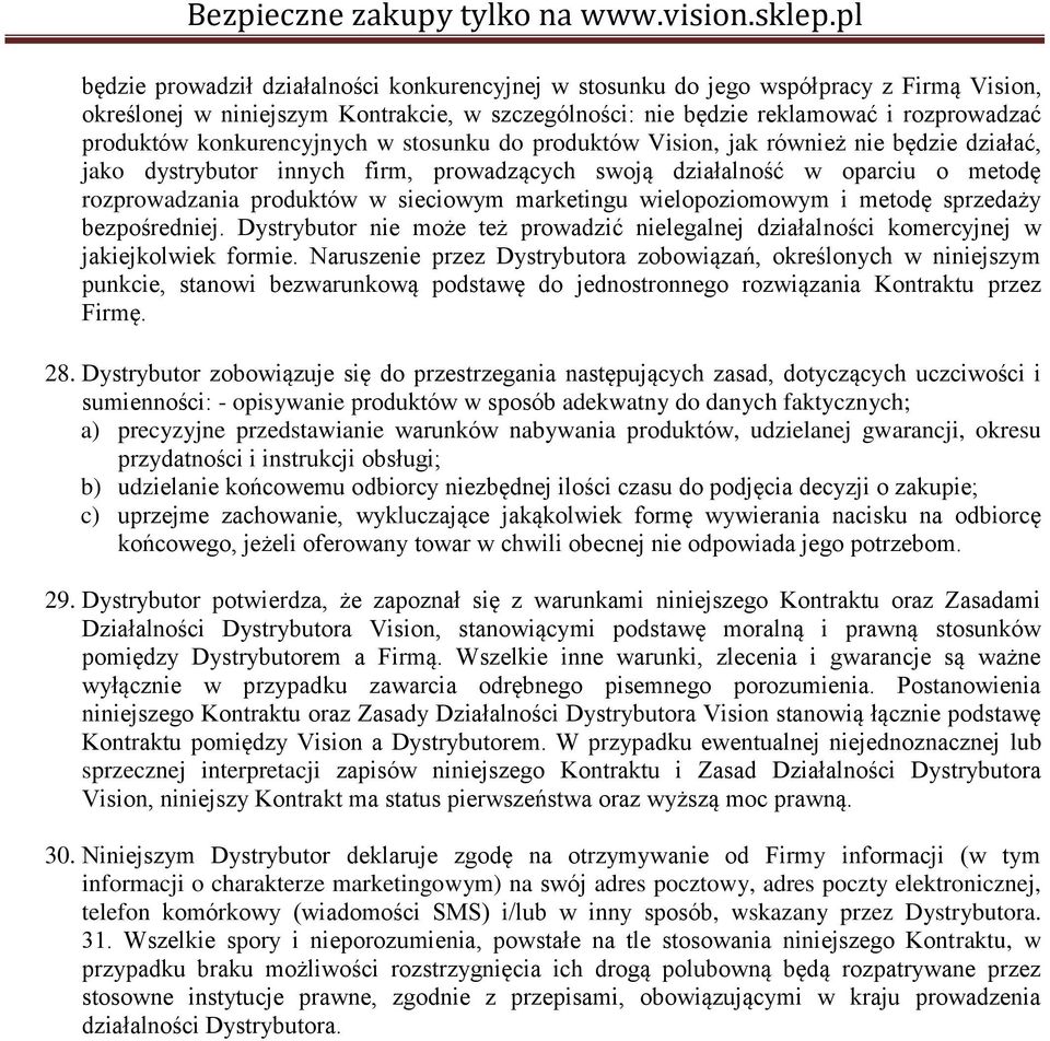 marketingu wielopoziomowym i metodę sprzedaży bezpośredniej. Dystrybutor nie może też prowadzić nielegalnej działalności komercyjnej w jakiejkolwiek formie.