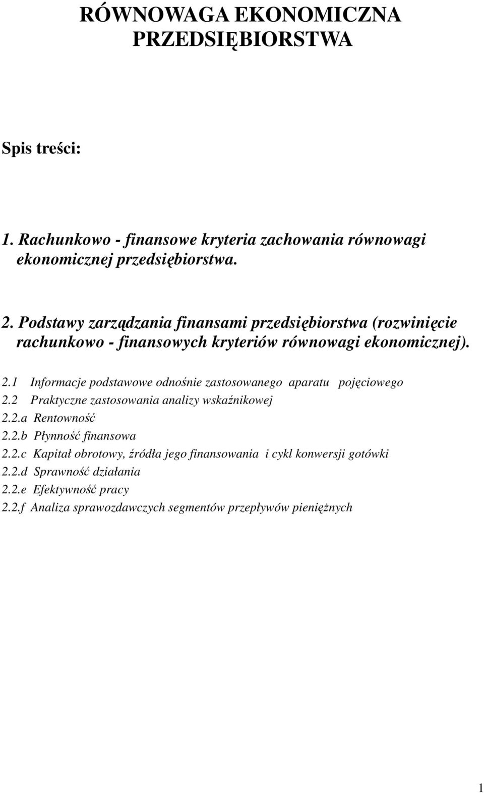 1 Informacje podstawowe odnośnie zastosowanego aparatu pojęciowego 2.2 Praktyczne zastosowania analizy wskaźnikowej 2.2.a Rentowność 2.2.b Płynność finansowa 2.