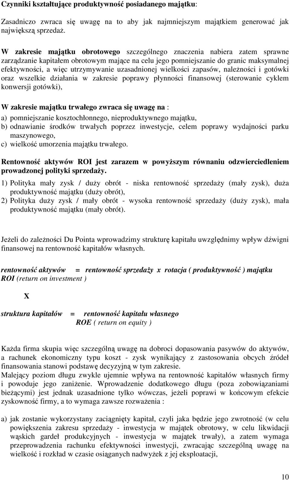 uzasadnionej wielkości zapasów, naleŝności i gotówki oraz wszelkie działania w zakresie poprawy płynności finansowej (sterowanie cyklem konwersji gotówki), W zakresie majątku trwałego zwraca się