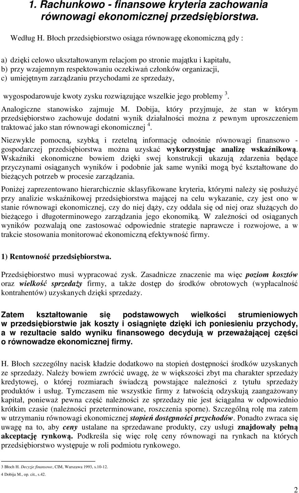 umiejętnym zarządzaniu przychodami ze sprzedaŝy, wygospodarowuje kwoty zysku rozwiązujące wszelkie jego problemy 3. Analogiczne stanowisko zajmuje M.