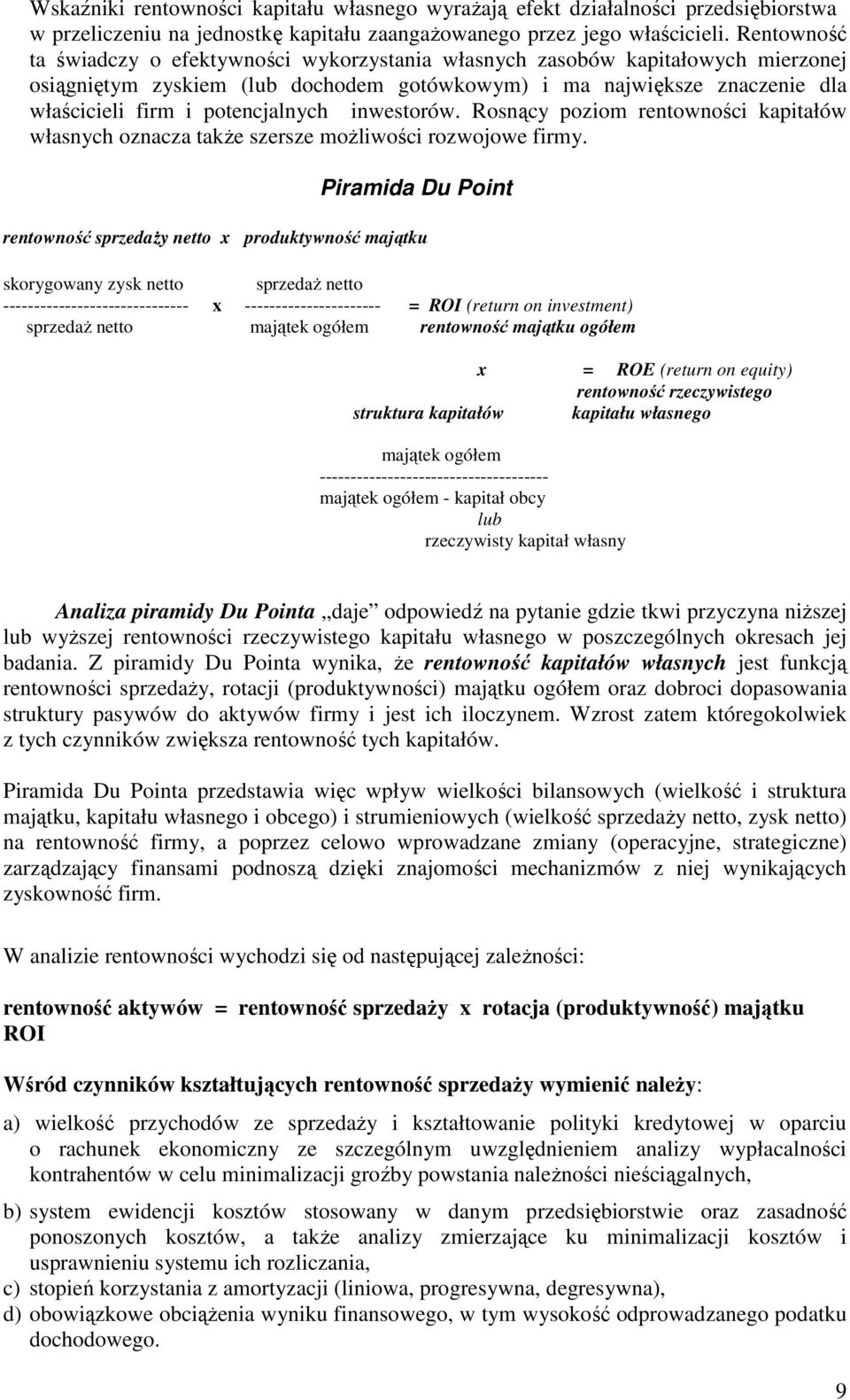 potencjalnych inwestorów. Rosnący poziom rentowności kapitałów własnych oznacza takŝe szersze moŝliwości rozwojowe firmy.