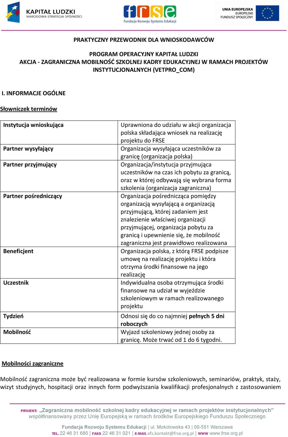 organizacja polska składająca wniosek na realizację projektu do FRSE Organizacja wysyłająca uczestników za granicę (organizacja polska) Organizacja/instytucja przyjmująca uczestników na czas ich