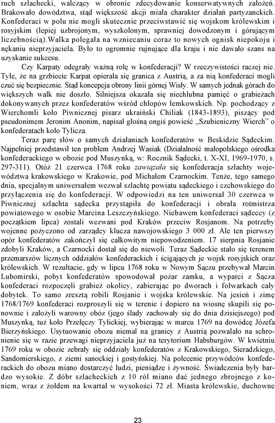 walka polegała na wzniecaniu coraz to nowych ognisk niepokoju i nękaniu nieprzyjaciela. Było to ogromnie rujnujące dla kraju i nie dawało szans na uzyskanie sukcesu.