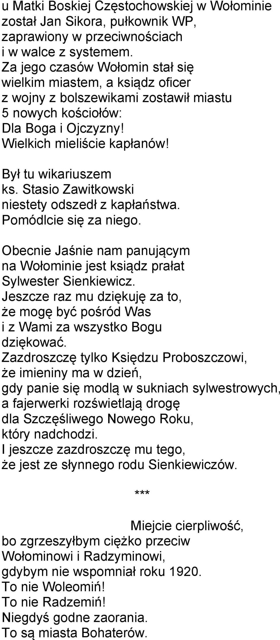 Stasio Zawitkowski niestety odszedł z kapłaństwa. Pomódlcie się za niego. Obecnie Jaśnie nam panującym na Wołominie jest ksiądz prałat Sylwester Sienkiewicz.