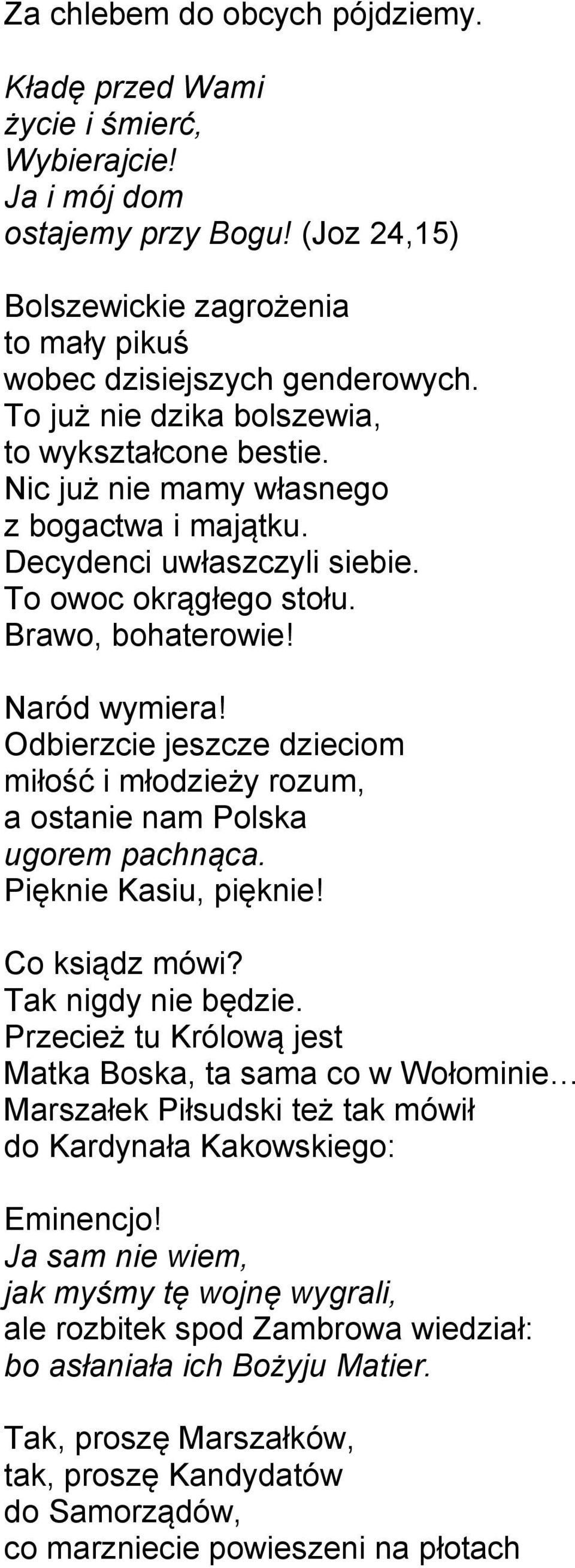 Odbierzcie jeszcze dzieciom miłość i młodzieży rozum, a ostanie nam Polska ugorem pachnąca. Pięknie Kasiu, pięknie! Co ksiądz mówi? Tak nigdy nie będzie.