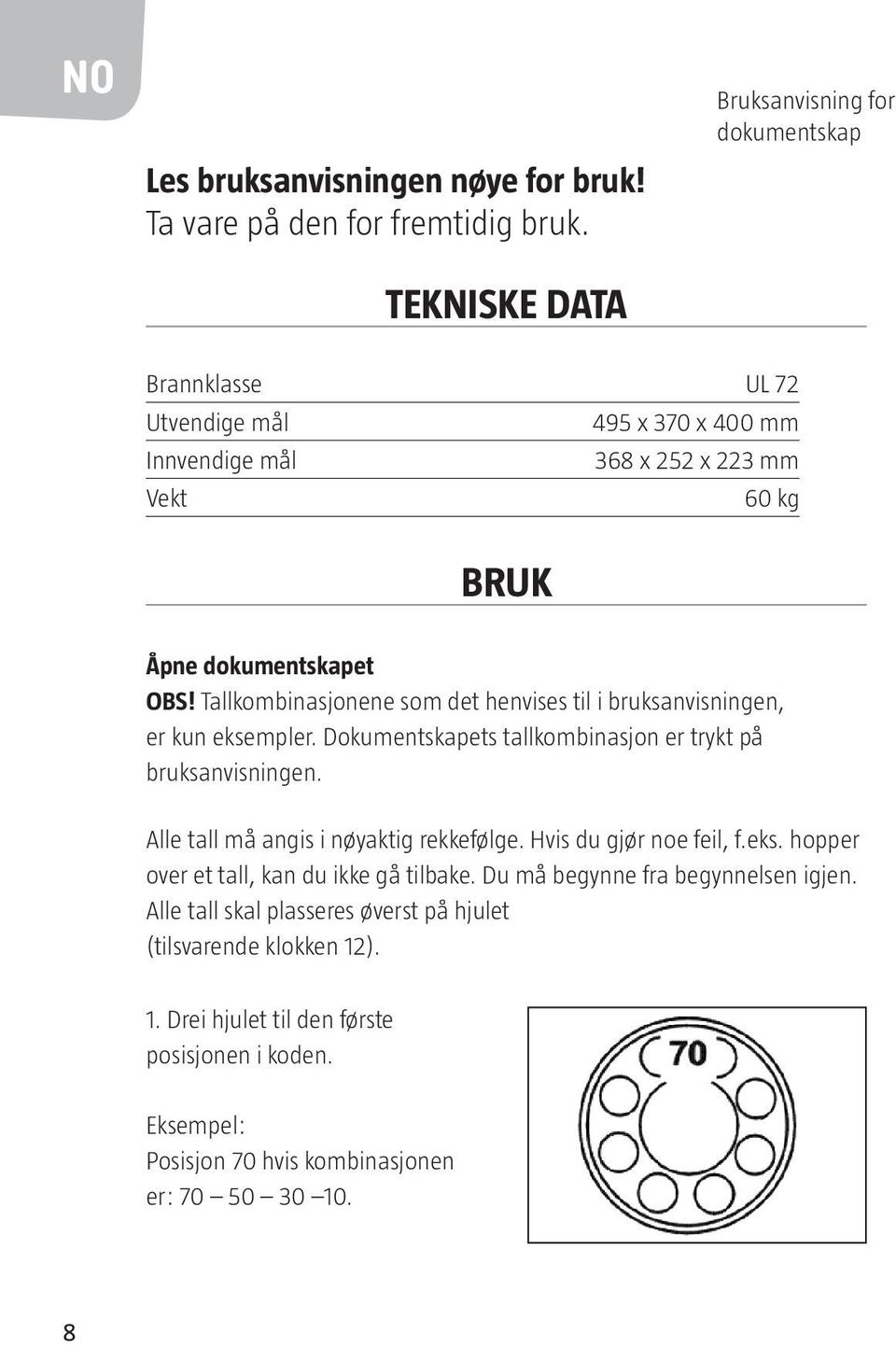 Tallkombinasjonene som det henvises til i bruksanvisningen, er kun eksempler. Dokumentskapets tallkombinasjon er trykt på bruksanvisningen.