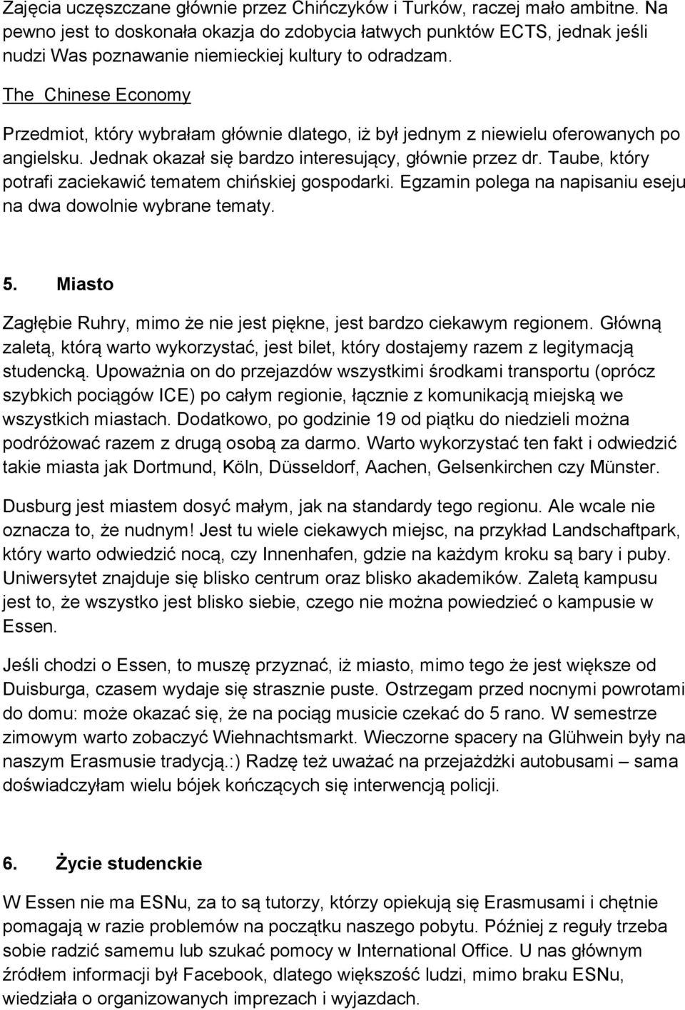 The Chinese Economy Przedmiot, który wybrałam głównie dlatego, iż był jednym z niewielu oferowanych po angielsku. Jednak okazał się bardzo interesujący, głównie przez dr.