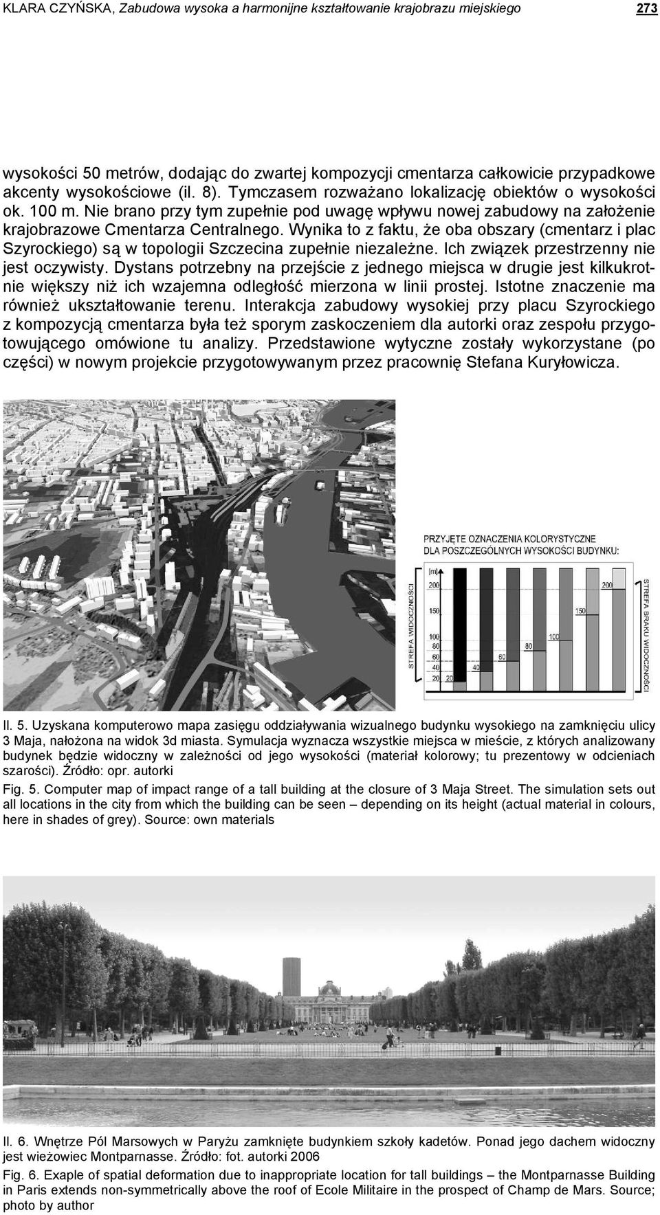 Wynika to z faktu, że oba obszary (cmentarz i plac Szyrockiego) są w topologii Szczecina zupełnie niezależne. Ich związek przestrzenny nie jest oczywisty.