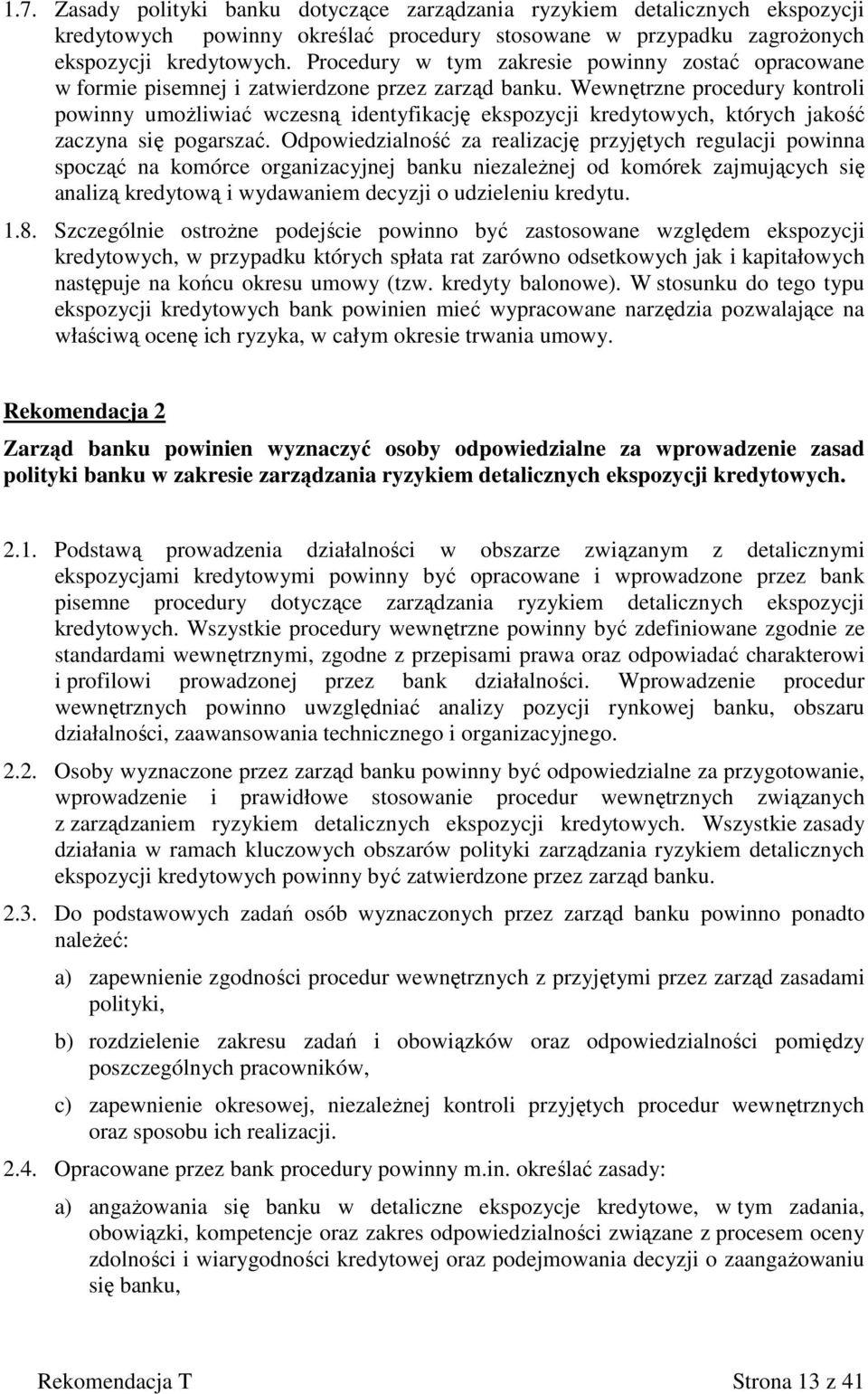 Wewnętrzne procedury kontroli powinny umoŝliwiać wczesną identyfikację ekspozycji kredytowych, których jakość zaczyna się pogarszać.