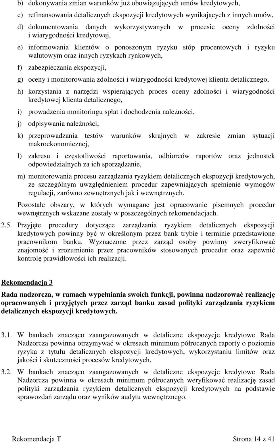 oceny i monitorowania zdolności i wiarygodności kredytowej klienta detalicznego, h) korzystania z narzędzi wspierających proces oceny zdolności i wiarygodności kredytowej klienta detalicznego, i)