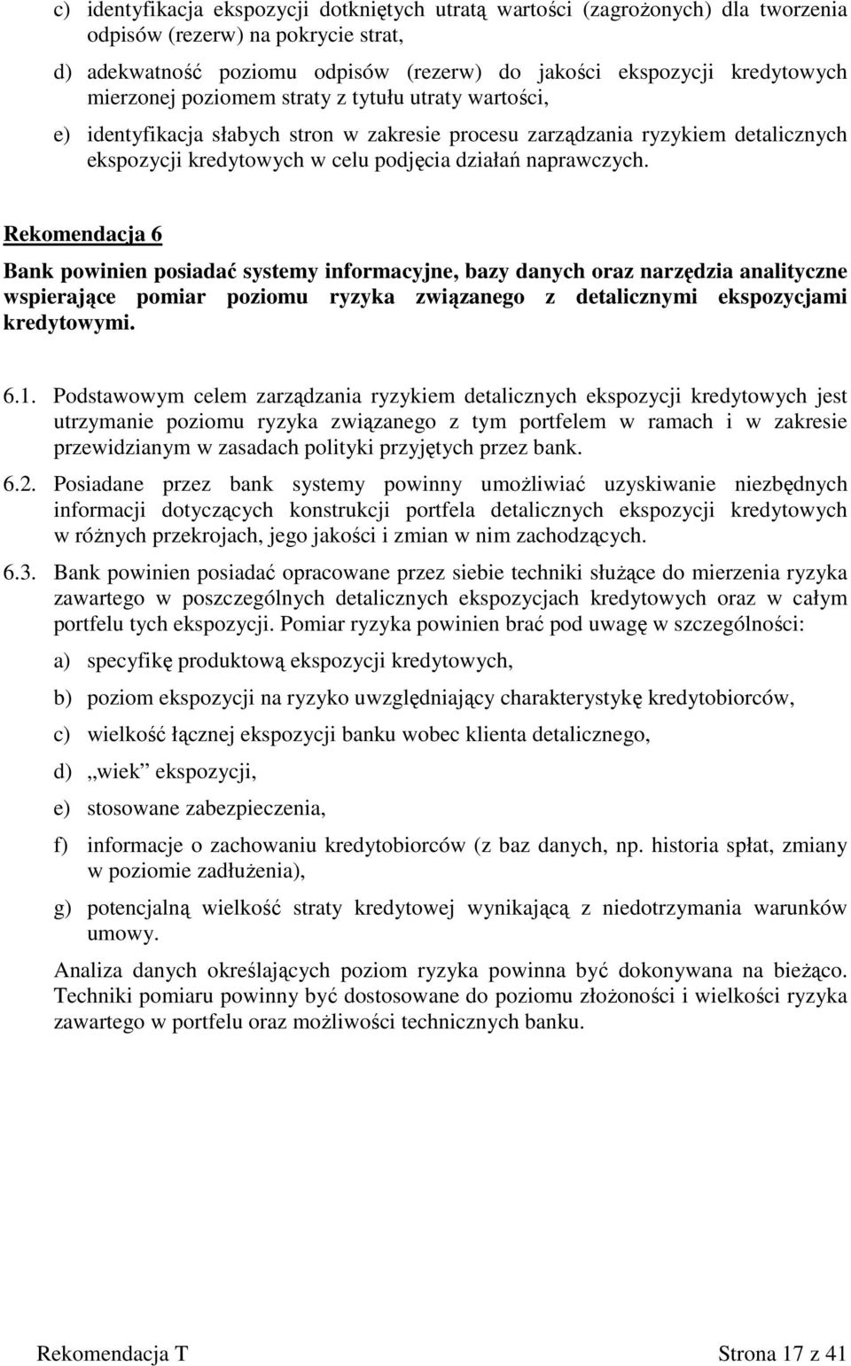 Rekomendacja 6 Bank powinien posiadać systemy informacyjne, bazy danych oraz narzędzia analityczne wspierające pomiar poziomu ryzyka związanego z detalicznymi ekspozycjami kredytowymi. 6.1.