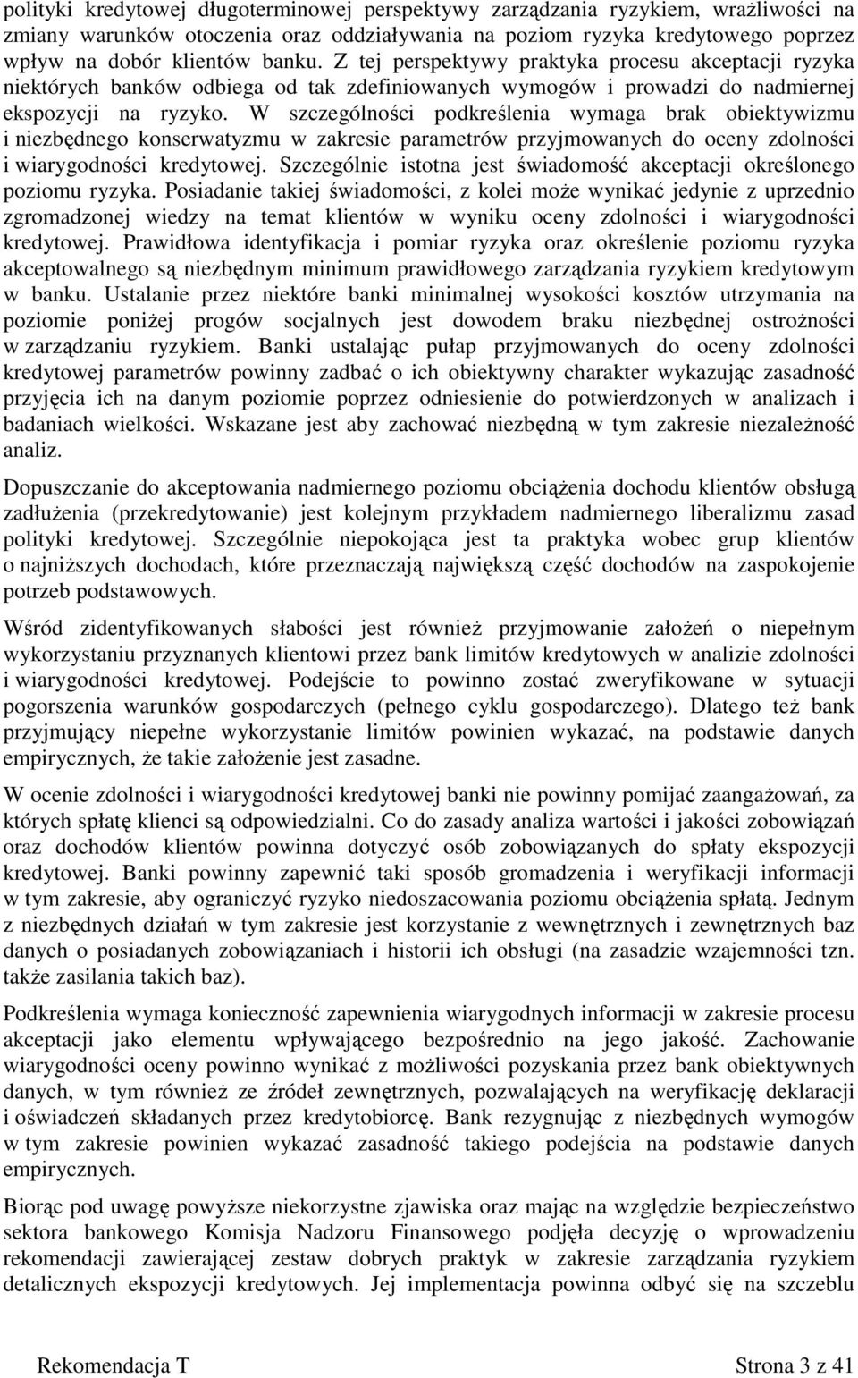 W szczególności podkreślenia wymaga brak obiektywizmu i niezbędnego konserwatyzmu w zakresie parametrów przyjmowanych do oceny zdolności i wiarygodności kredytowej.