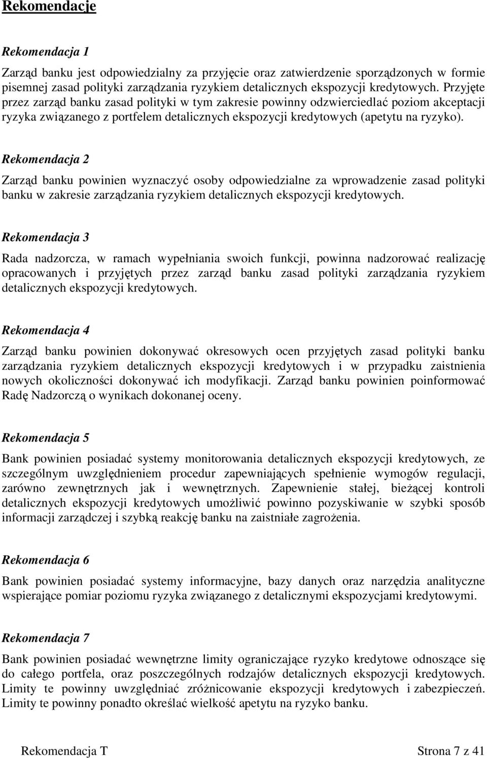 Rekomendacja 2 Zarząd banku powinien wyznaczyć osoby odpowiedzialne za wprowadzenie zasad polityki banku w zakresie zarządzania ryzykiem detalicznych ekspozycji kredytowych.