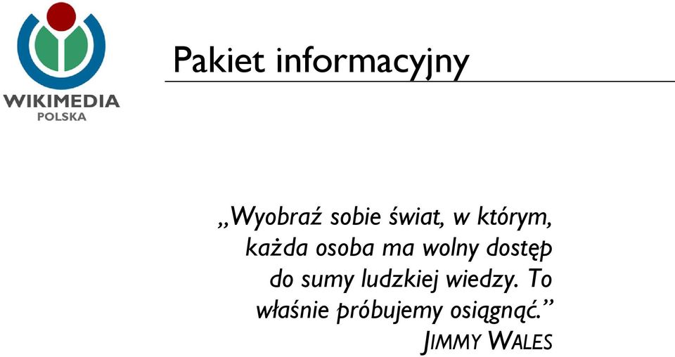 wolny dostęp do sumy ludzkiej wiedzy.