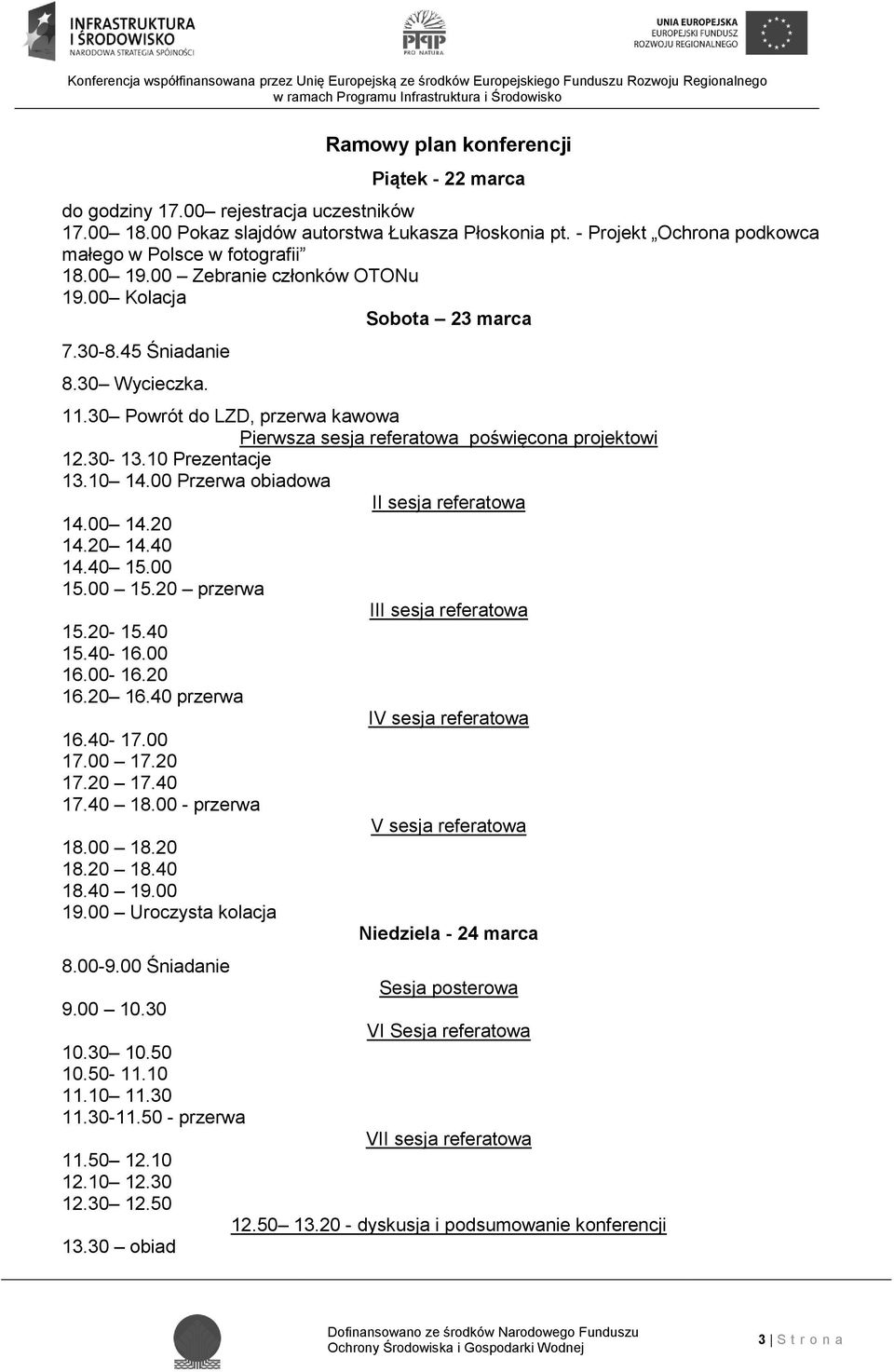 10 Prezentacje 13.10 14.00 Przerwa obiadowa II sesja referatowa 14.00 14.20 14.20 14.40 14.40 15.00 15.00 15.20 przerwa III sesja referatowa 15.20-15.40 15.40-16.00 16.00-16.20 16.