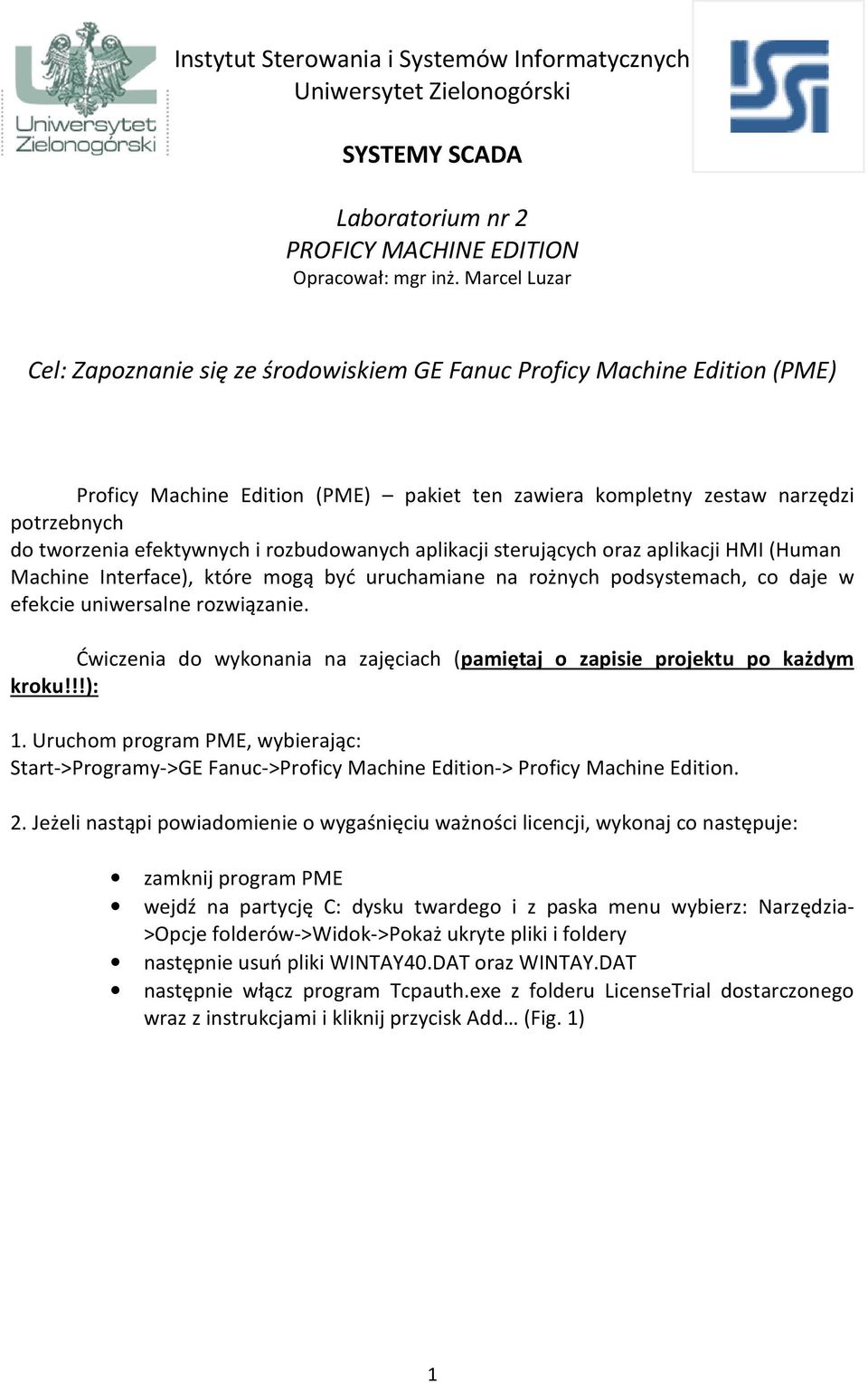 i rozbudowanych aplikacji sterujących oraz aplikacji HMI (Human Machine Interface), które mogą być uruchamiane na rożnych podsystemach, co daje w efekcie uniwersalne rozwiązanie.