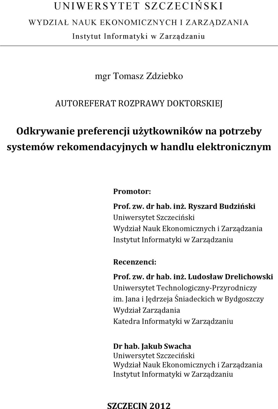 Ryszard Budziński Uniwersytet Szczeciński Wydział Nauk Ekonomicznych i Zarządzania Instytut Informatyki w Zarządzaniu Recenzenci: Prof. zw. dr hab. inż.