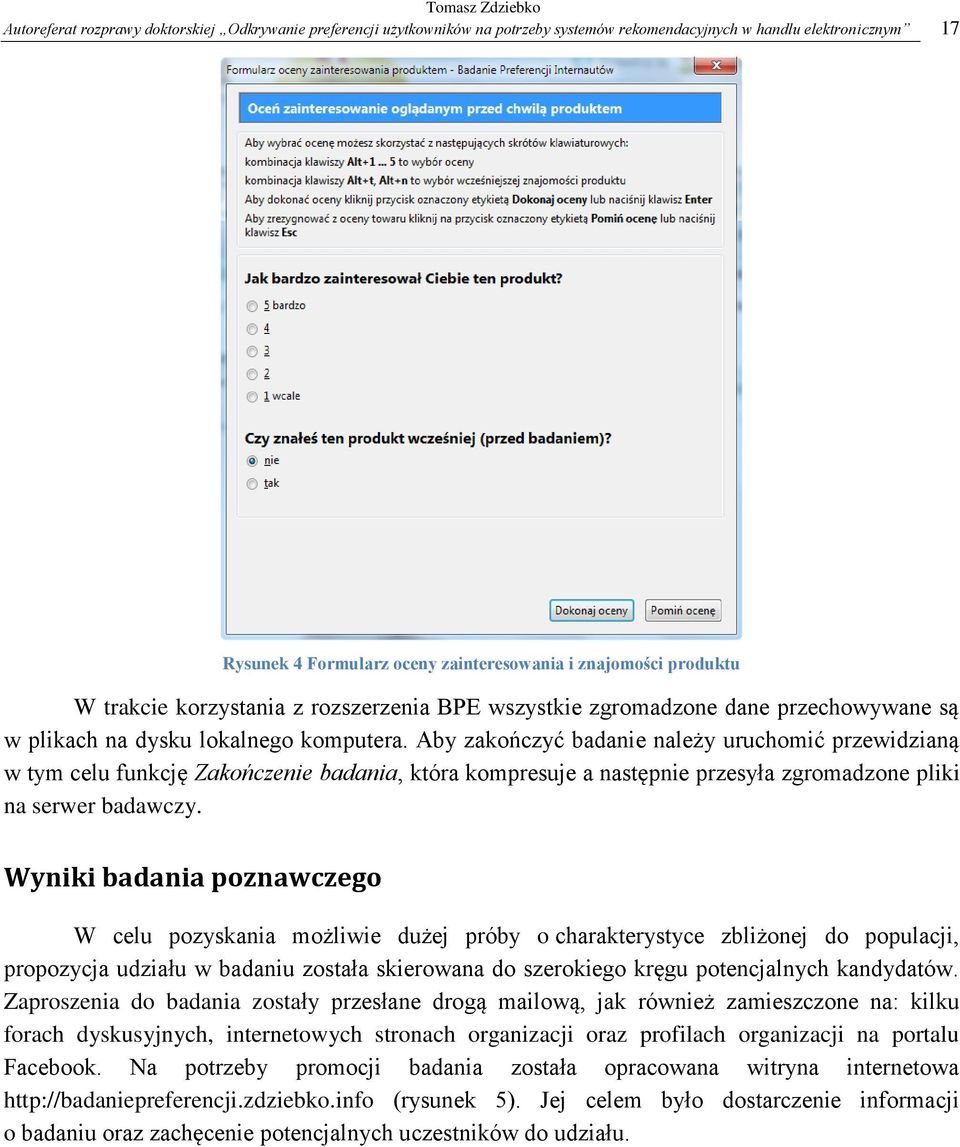 Aby zakończyć badanie należy uruchomić przewidzianą w tym celu funkcję Zakończenie badania, która kompresuje a następnie przesyła zgromadzone pliki na serwer badawczy.