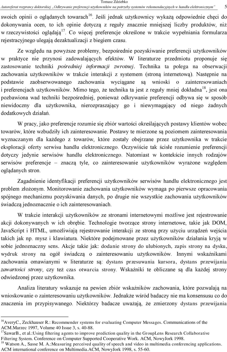 Co więcej preferencje określone w trakcie wypełniania formularza rejestracyjnego ulegają dezaktualizacji z biegiem czasu.