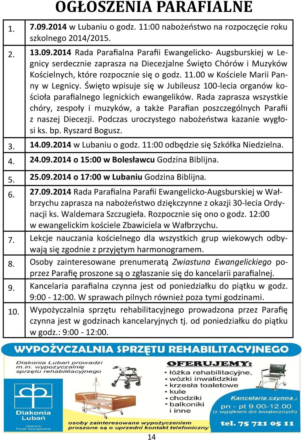 Rada zaprasza wszystkie chóry, zespoły i muzyków, a także Parafian poszczególnych Parafii z naszej Diecezji. Podczas uroczystego nabożeństwa kazanie wygłosi ks. bp. Ryszard Bogusz. 3. 14.09.