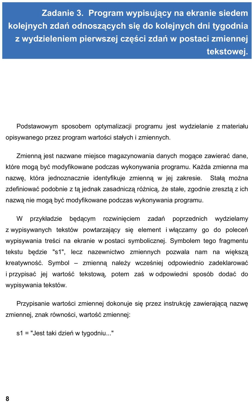 Zmienn jest nazwane miejsce magazynowania danych mog ce zawiera dane, które mog by modyfikowane podczas wykonywania programu.