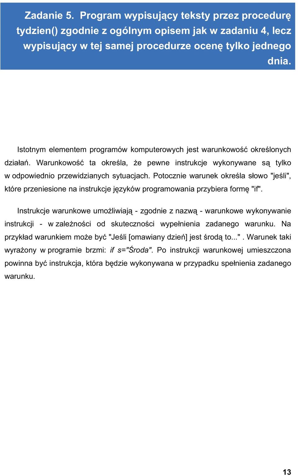 Potocznie warunek okre la s owo "je li", które przeniesione na instrukcje j zyków programowania przybiera form "if".