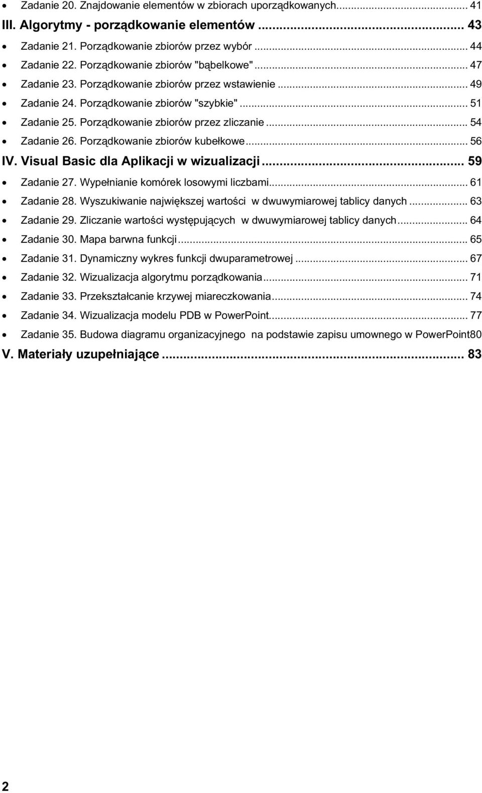 .. 54 Zadanie 26. Porz dkowanie zbiorów kube kowe... 56 IV. Visual Basic dla Aplikacji w wizualizacji... 59 Zadanie 27. Wype nianie komórek losowymi liczbami... 61 Zadanie 28.