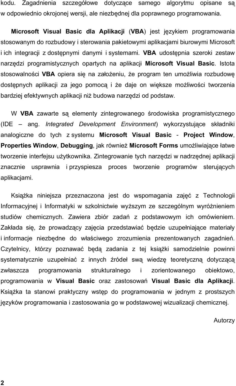 systemami. VBA udost pnia szeroki zestaw narz dzi programistycznych opartych na aplikacji Microsoft Visual Basic.