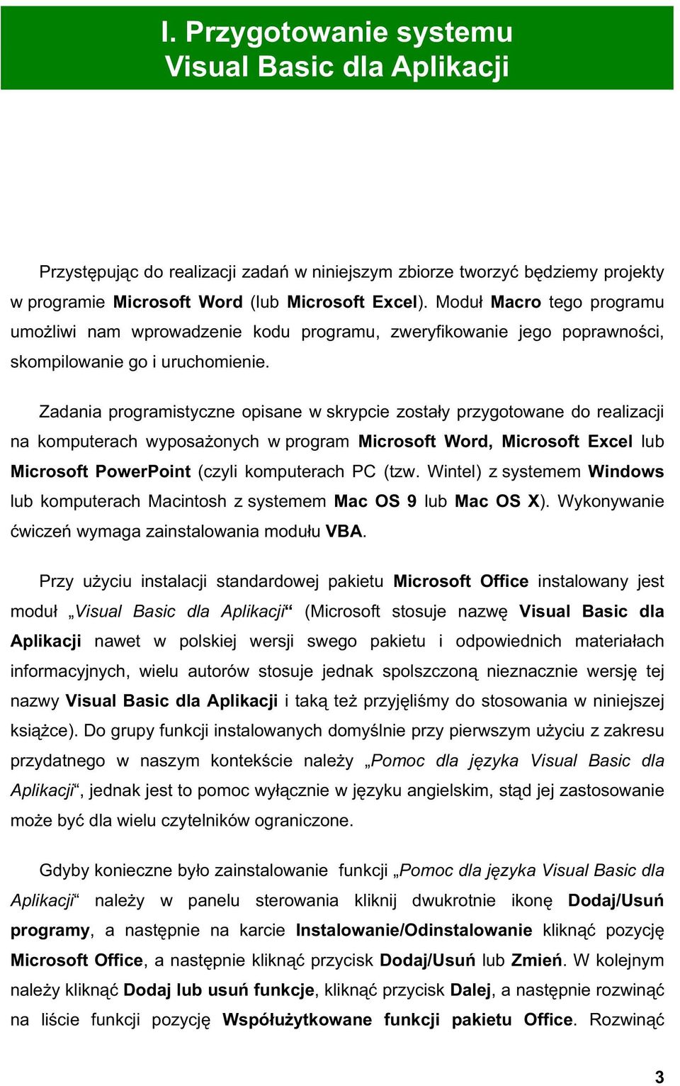 Zadania programistyczne opisane w skrypcie zosta y przygotowane do realizacji na komputerach wyposa onych w program Microsoft Word, Microsoft Excel lub Microsoft PowerPoint (czyli komputerach PC (tzw.