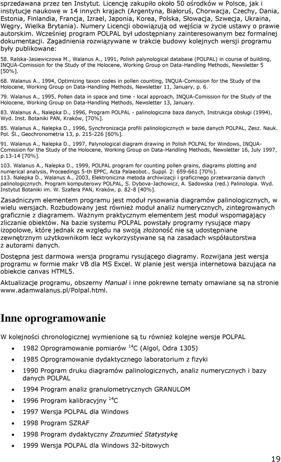 Słowacja, Szwecja, Ukraina, Węgry, Wielka Brytania). Numery Licencji obowiązują od wejścia w życie ustawy o prawie autorskim.