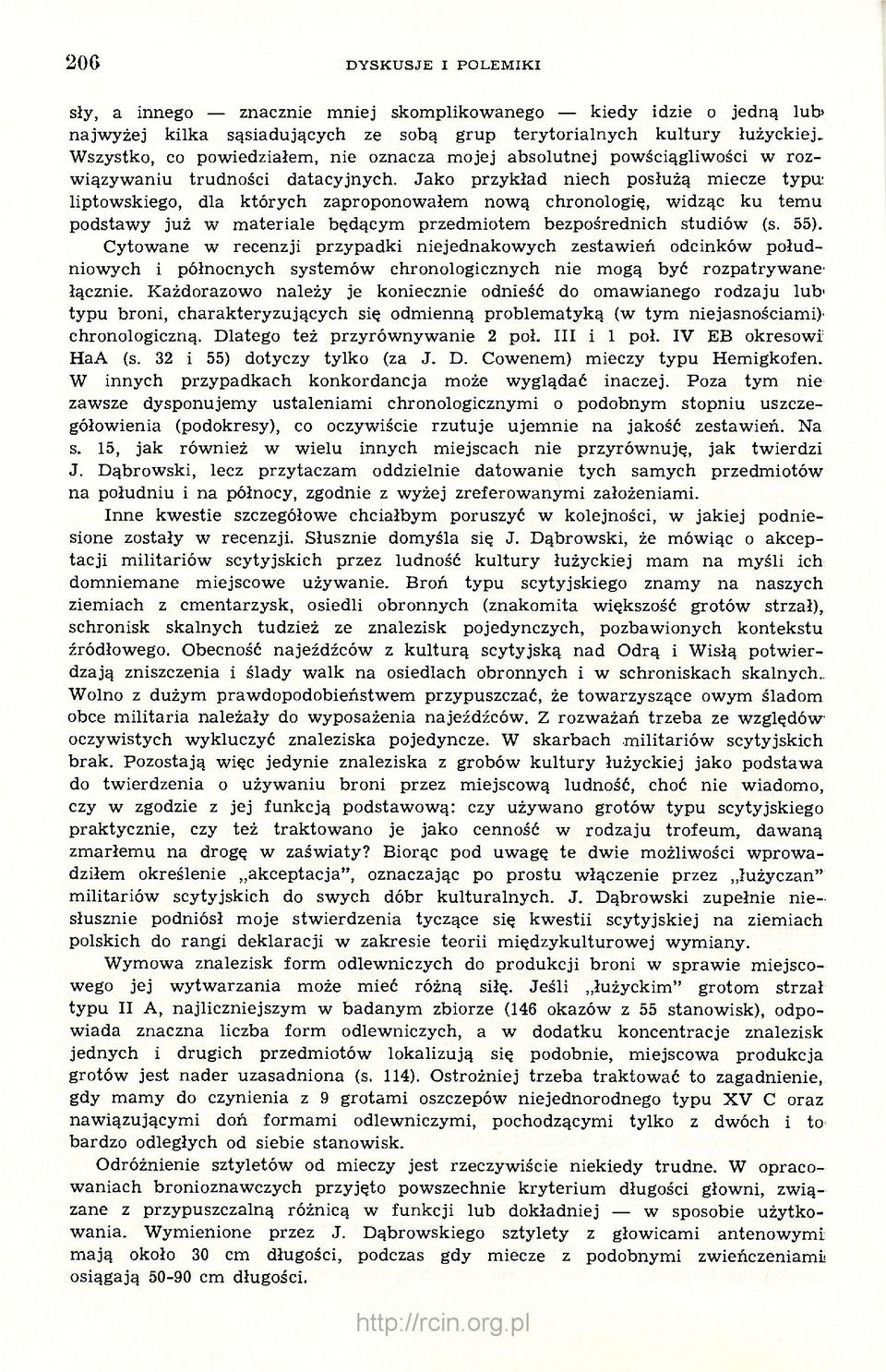 Jako przykład niech posłużą miecze typu: liptowskiego, dla których zaproponowałem nową chronologię, widząc ku temu podstawy już w materiale będącym przedmiotem bezpośrednich studiów (s. 55).