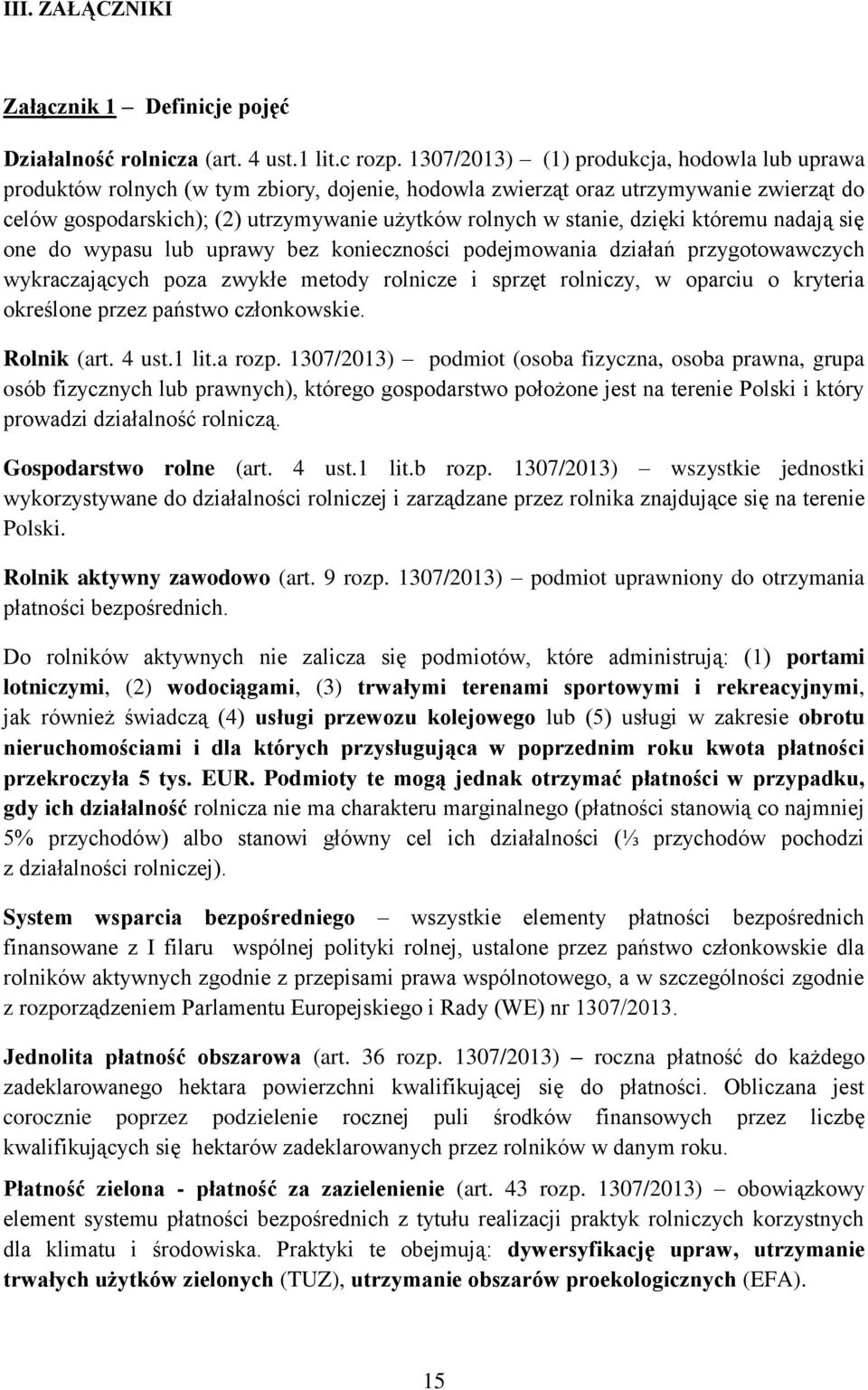 dzięki któremu nadają się one do wypasu lub uprawy bez konieczności podejmowania działań przygotowawczych wykraczających poza zwykłe metody rolnicze i sprzęt rolniczy, w oparciu o kryteria określone