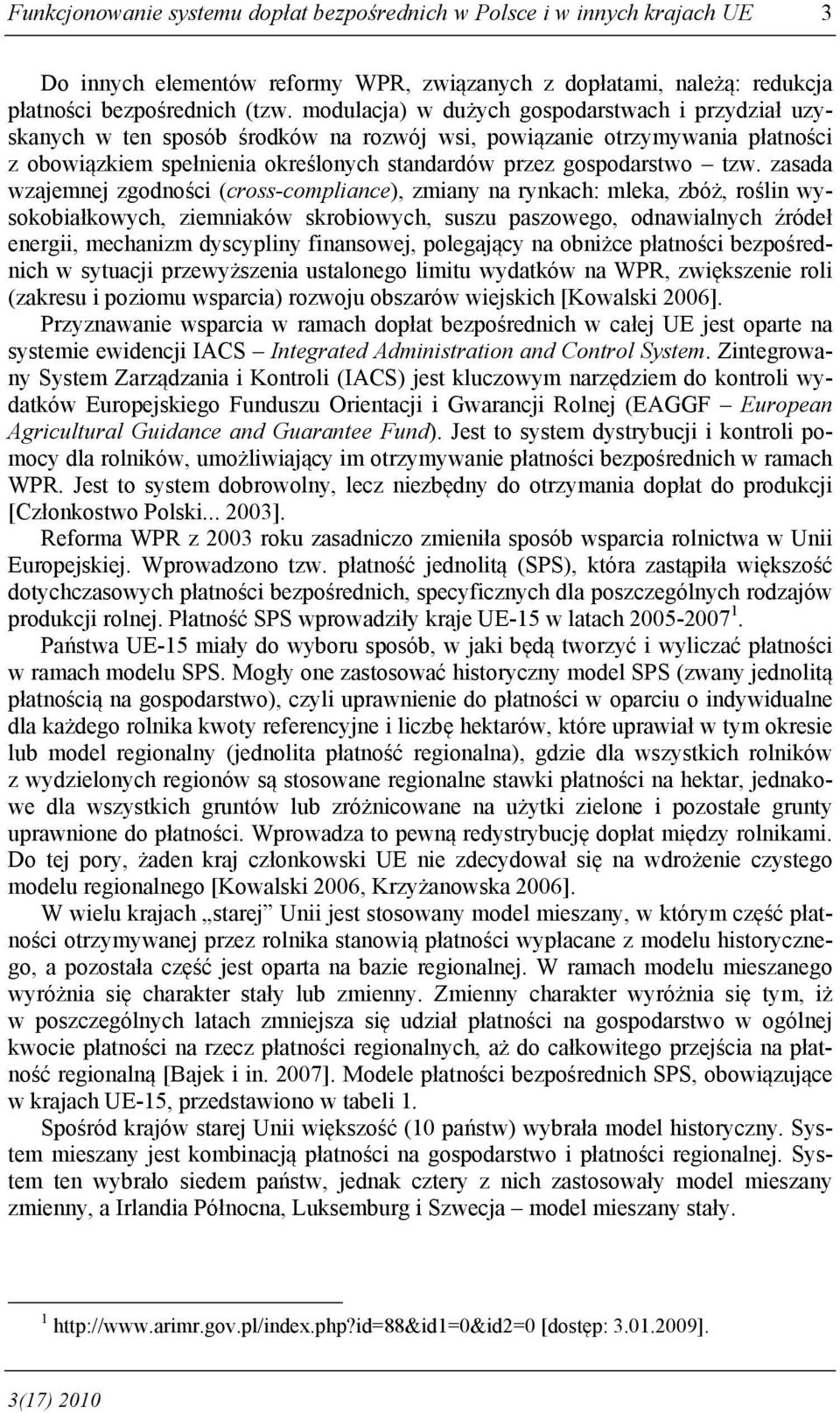 zasada wzajemnej zgodności (cross-compliance), zmiany na rynkach: mleka, zbóż, roślin wysokobiałkowych, ziemniaków skrobiowych, suszu paszowego, odnawialnych źródeł energii, mechanizm dyscypliny