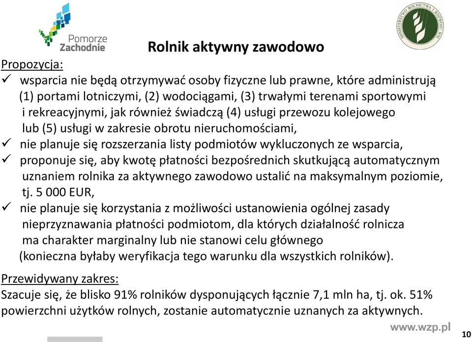 się, aby kwotę płatności bezpośrednich skutkującą automatycznym uznaniem rolnika za aktywnego zawodowo ustalić na maksymalnym poziomie, tj.