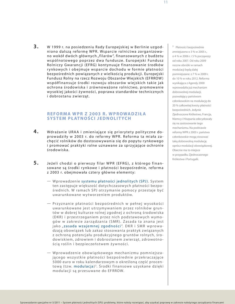 E u ropejsk i Fu n d u s z Rolnicz y Gwarancji (EFRG) kont ynuuje finansowanie środków r y n k ow yc h i o b e j m u j e wsparc i e d o c h o d u w fo r m i e p ł atności bezpośrednich powiązanych z