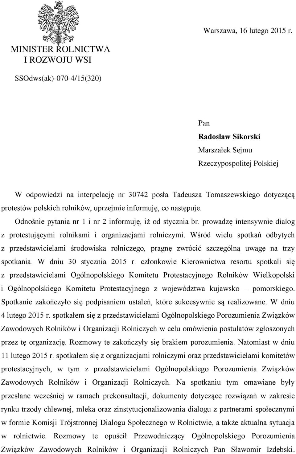 protestów polskich rolników, uprzejmie informuję, co następuje. Odnośnie pytania nr 1 i nr 2 informuję, iż od stycznia br.