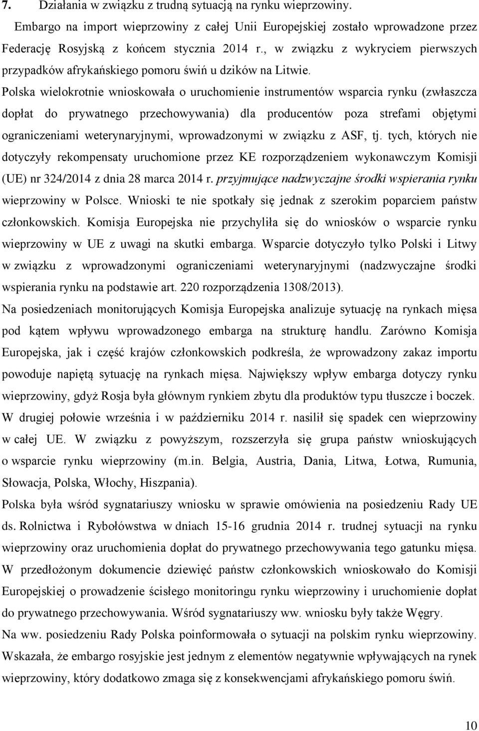 Polska wielokrotnie wnioskowała o uruchomienie instrumentów wsparcia rynku (zwłaszcza dopłat do prywatnego przechowywania) dla producentów poza strefami objętymi ograniczeniami weterynaryjnymi,