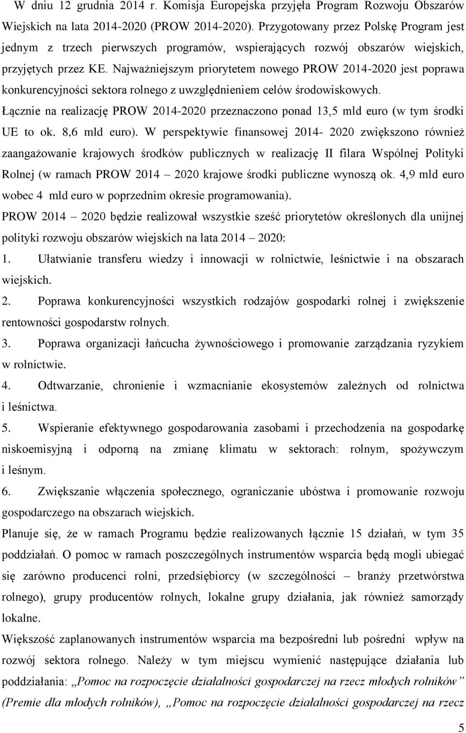 Najważniejszym priorytetem nowego PROW 2014-2020 jest poprawa konkurencyjności sektora rolnego z uwzględnieniem celów środowiskowych.