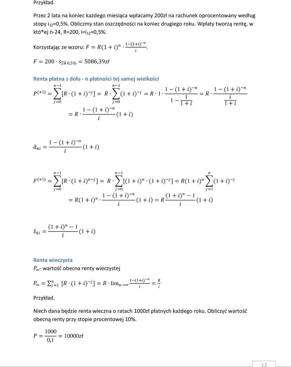 F = 200 s 24 0,5% = 5086,39zł Reta płata z dołu - płatośc tej samej welkośc P (+1) = 1 j =0 1 [R (1 + ) j ] = R (1 + ) j = R 1 j =0 1 1 + = R (1 + ) 1 (1 + ) 1 1 1 + = R 1 (1 + ) 1 + 1 1 + a = (1 + )