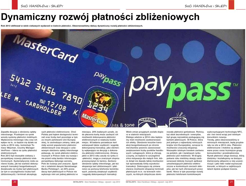 Wydarzenia minionego roku oraz ich wpływ na to, co będzie się działo na rynku w 2014 roku, komentuje Tomasz Wejcman, Country Manager VeriFone lidera na rynku płatności elektronicznych.