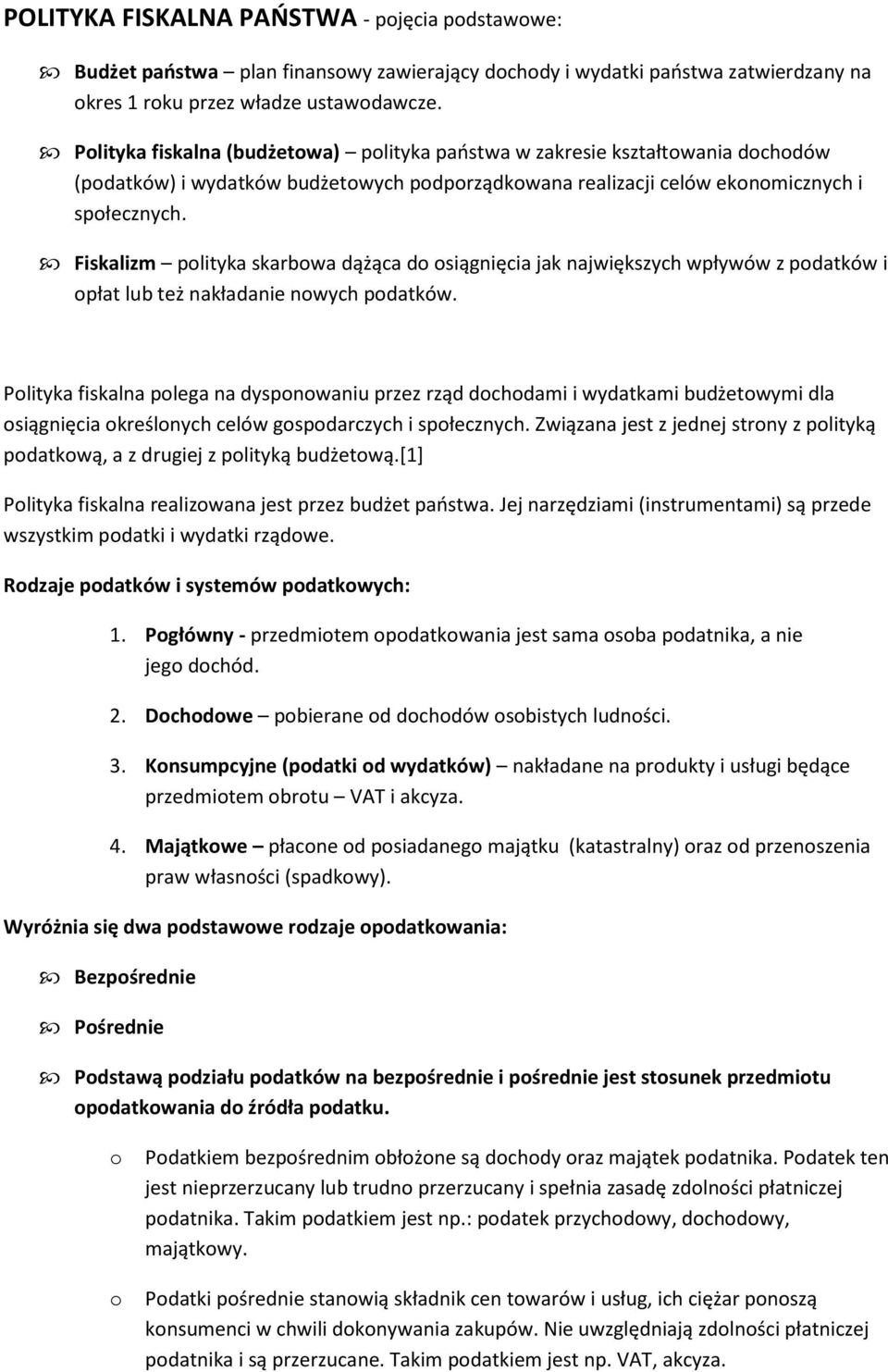 Fiskalizm polityka skarbowa dążąca do osiągnięcia jak największych wpływów z podatków i opłat lub też nakładanie nowych podatków.