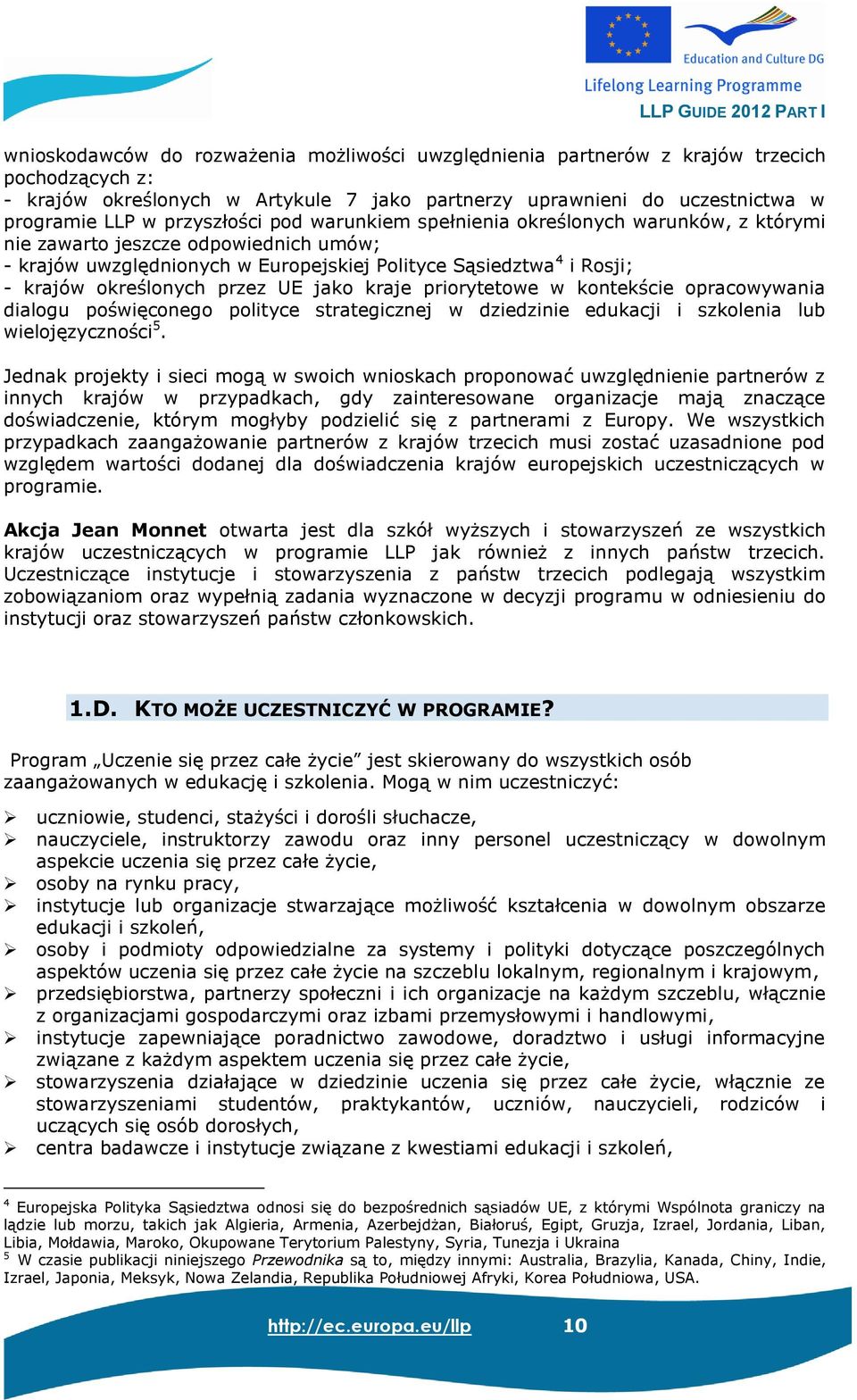 przez UE jako kraje priorytetowe w kontekście opracowywania dialogu poświęconego polityce strategicznej w dziedzinie edukacji i szkolenia lub wielojęzyczności 5.