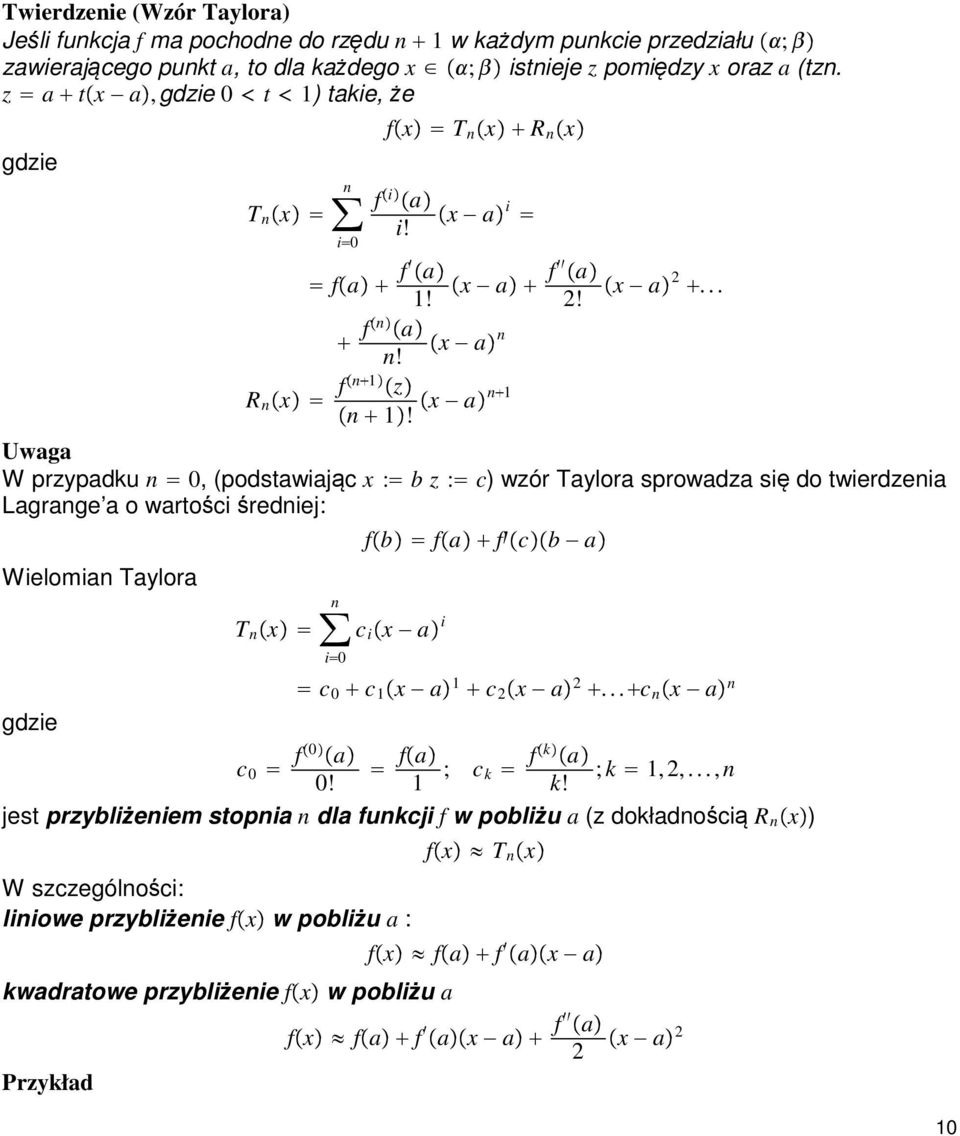 i fa f a x a f a!! fn a x a n n! R n x fn z x an n! x a... Uwaga W przypadku n, (podstawiając x : b z : c) wzór Taylora sprowadza się do twierdzenia Lagrange a o wartościśredniej: Wielomian Taylora gdzie n T n x c i x a i i c f a!