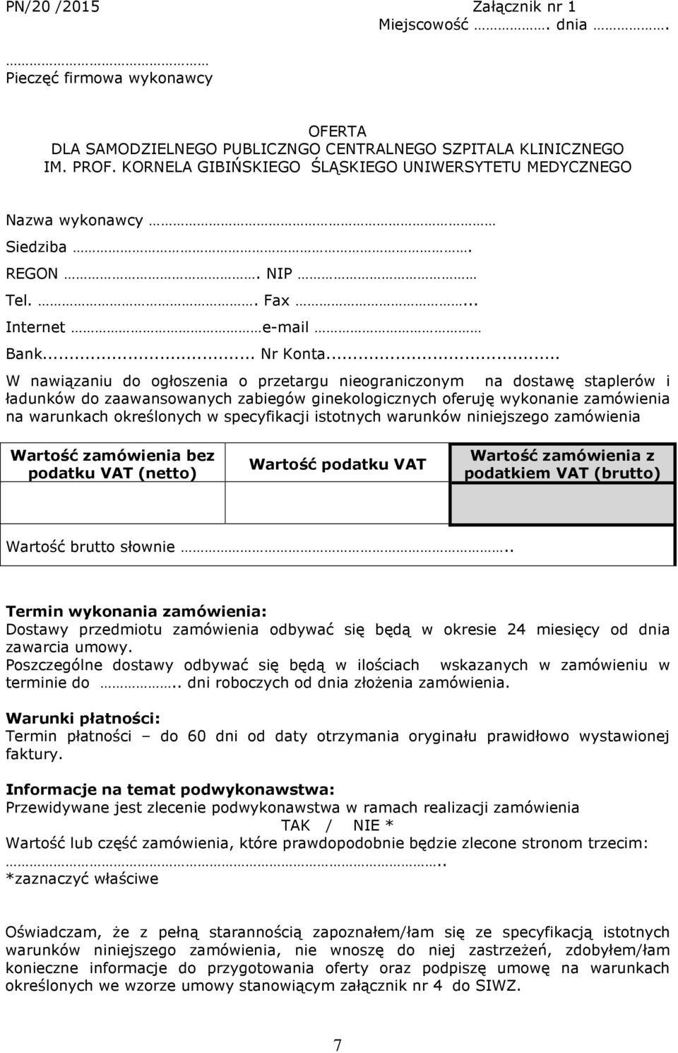 .. W nawiązaniu do ogłoszenia o przetargu nieograniczonym na dostawę staplerów i ładunków do zaawansowanych zabiegów ginekologicznych oferuję wykonanie zamówienia na warunkach określonych w