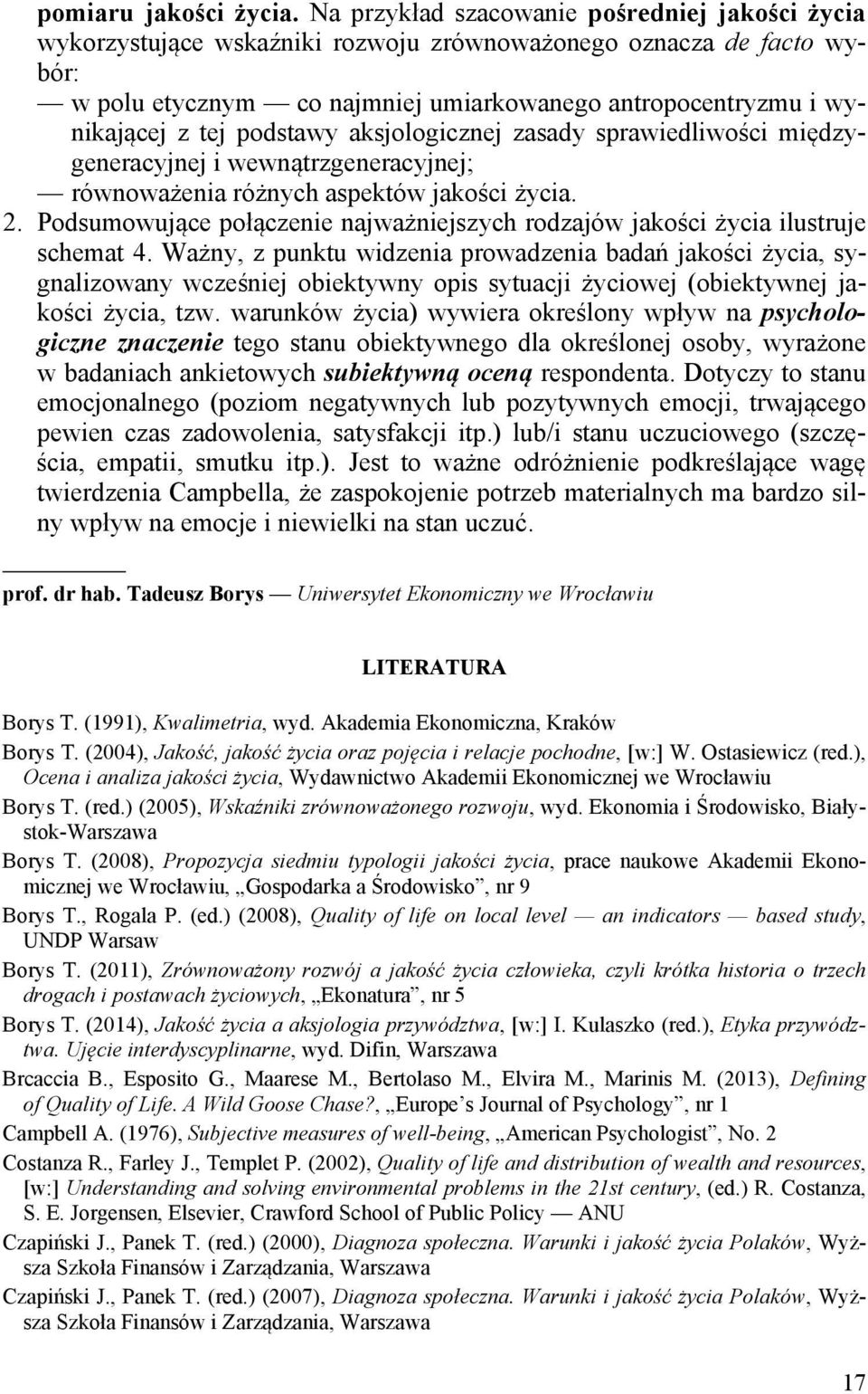 podstawy aksjologicznej zasady sprawiedliwości międzygeneracyjnej i wewnątrzgeneracyjnej; równoważenia różnych aspektów jakości życia. 2.