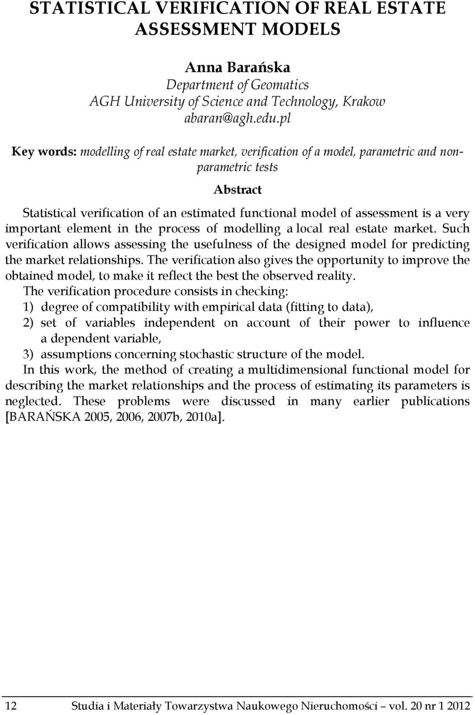 important element in the process of modelling a local real estate market. Such verification allows assessing the usefulness of the designed model for predicting the market relationships.