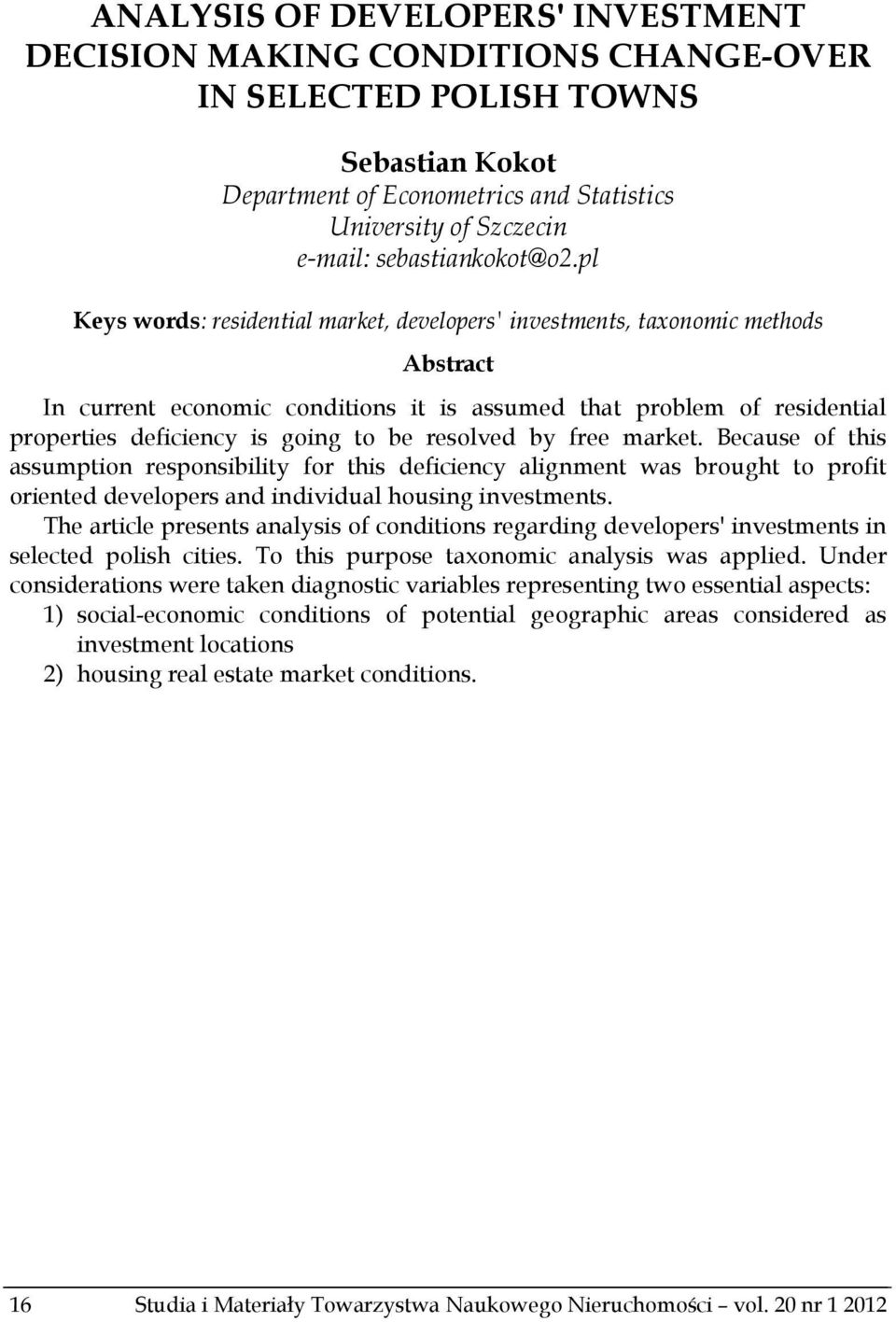 pl Keys words: residential market, developers' investments, taxonomic methods Abstract In current economic conditions it is assumed that problem of residential properties deficiency is going to be