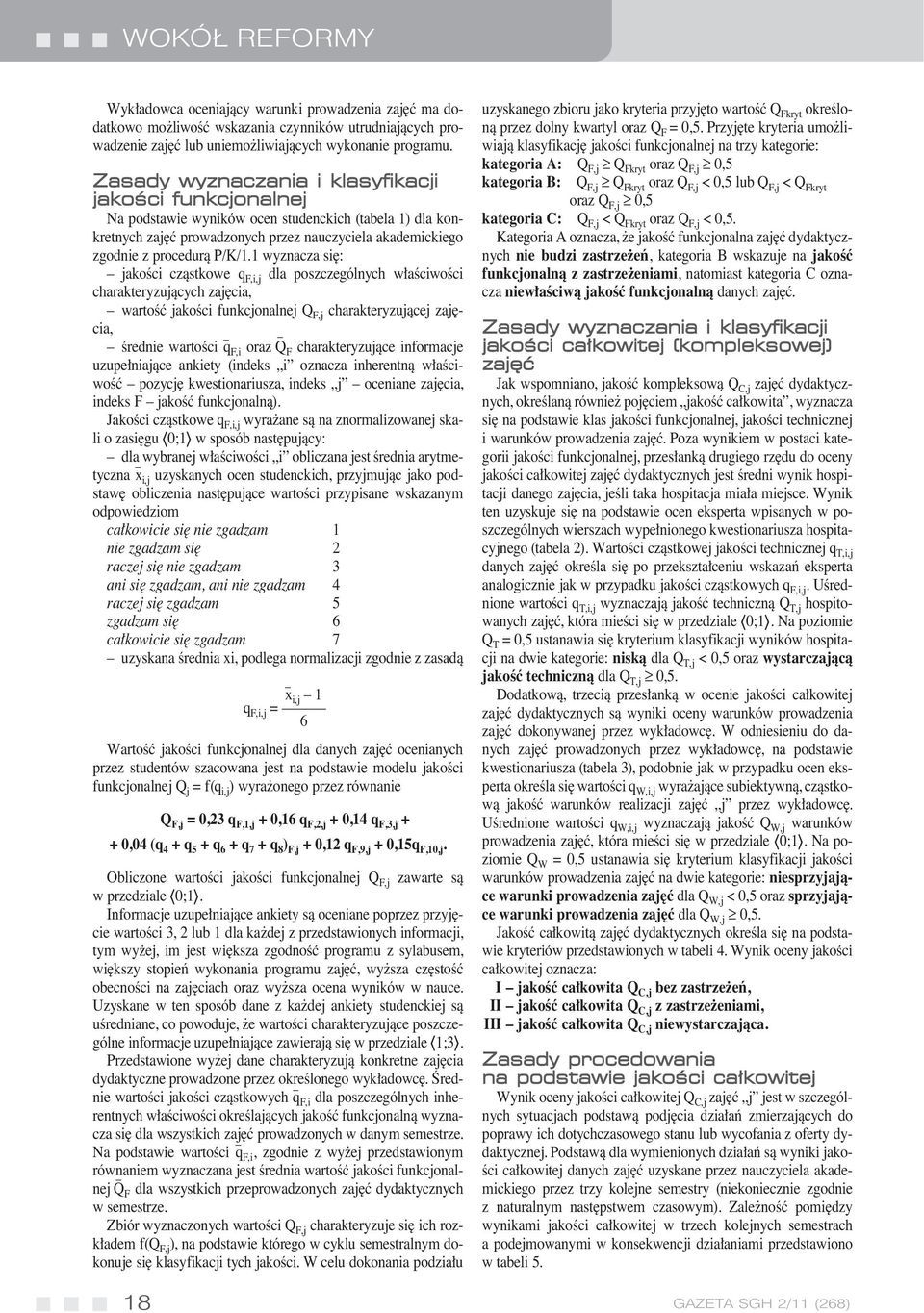 1 wyznacza si : jakoêci czàstkowe q F,i,j dla poszczególnych w aêciwoêci charakteryzujàcych zaj cia, wartoêç jakoêci funkcjonalnej Q F,j charakteryzujàcej zaj cia, Êrednie wartoêci q F,i oraz Q F